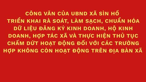 Công văn của UBND xã Sìn Hồ triển khai rà soát, làm sạch, chuẩn hóa dữ liệu đăng ký kinh doanh, hộ kinh doanh, hợp tác xã và thực hiện thủ tục chấm dứt hoạt động đối với các trường hợp không còn hoạt động trên địa bàn xã